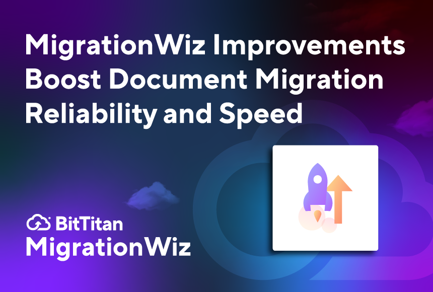 MigrationWiz Improvements Boost Document Migration Reliability and Speed