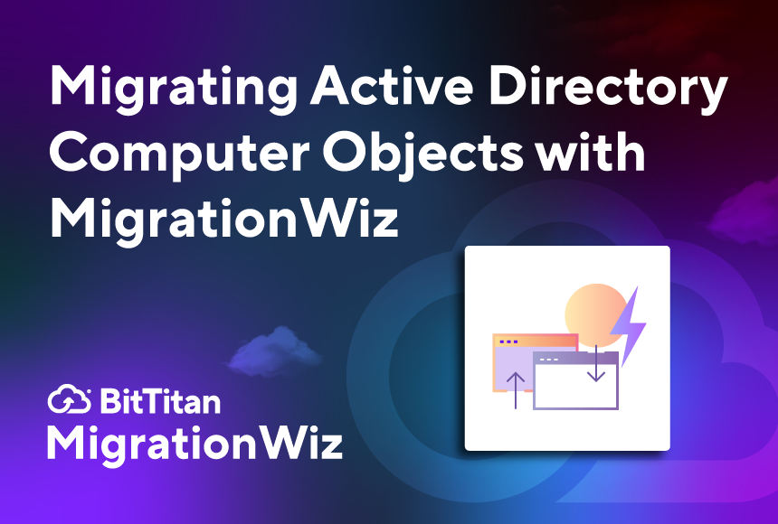 Migrating Active Directory Computer Objects with MigrationWiz