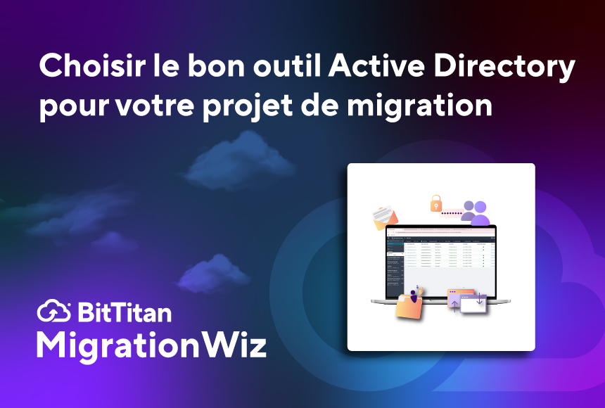 Choisir le bon outil Active Directory pour votre projet de migration